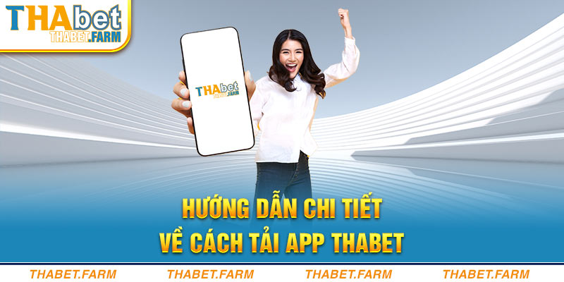 Hướng dẫn chi tiết cách tải app thabet