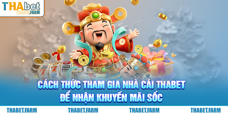 Cách thức tham gia khuyến mãi nhà cái Thabet đơn giản