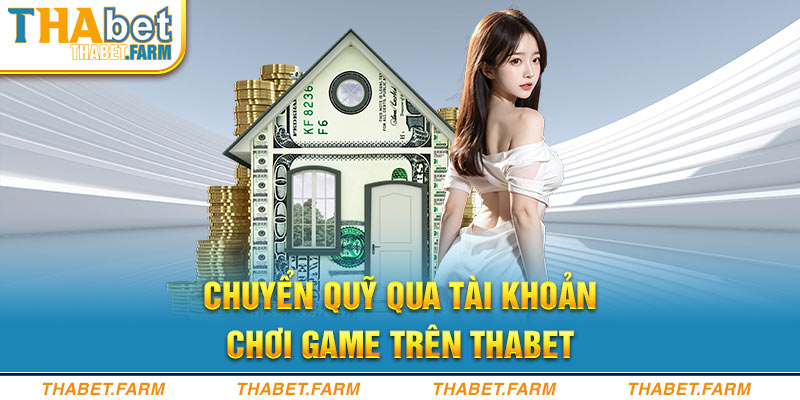 Người dùng cần chuyển tiền mặt sang điểm trong nhà cái Thabet để chơi game