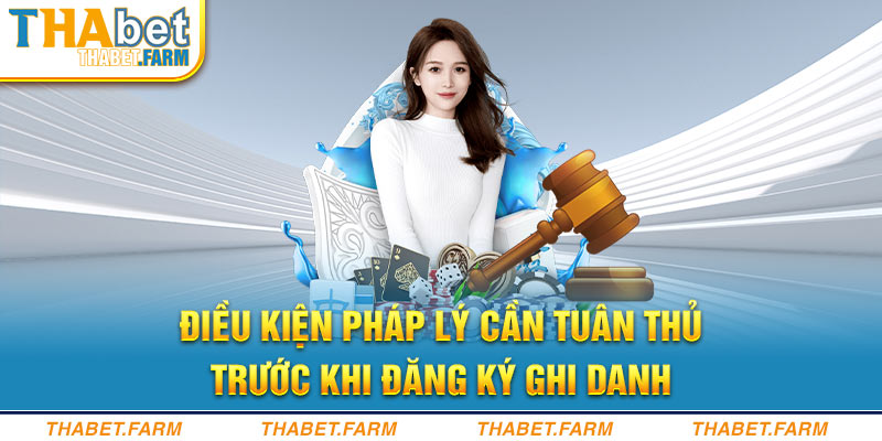 Điều kiện pháp lý cần tuân thủ trước khi đăng ký thabet