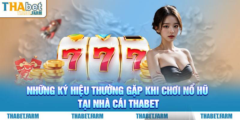 Những ký hiệu thường gặp khi chơi nổ hũ tại Thabet