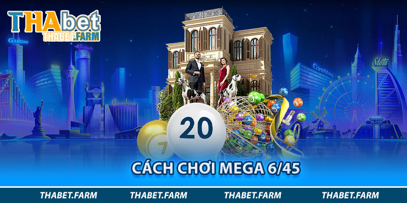 Cách chơi xổ số mega 6/45 cực dễ