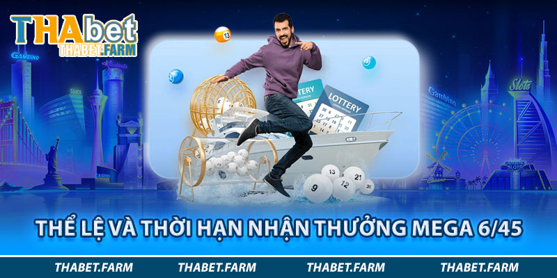 Thể lệ chơi và cách nhận thưởng xổ số mega 6/45